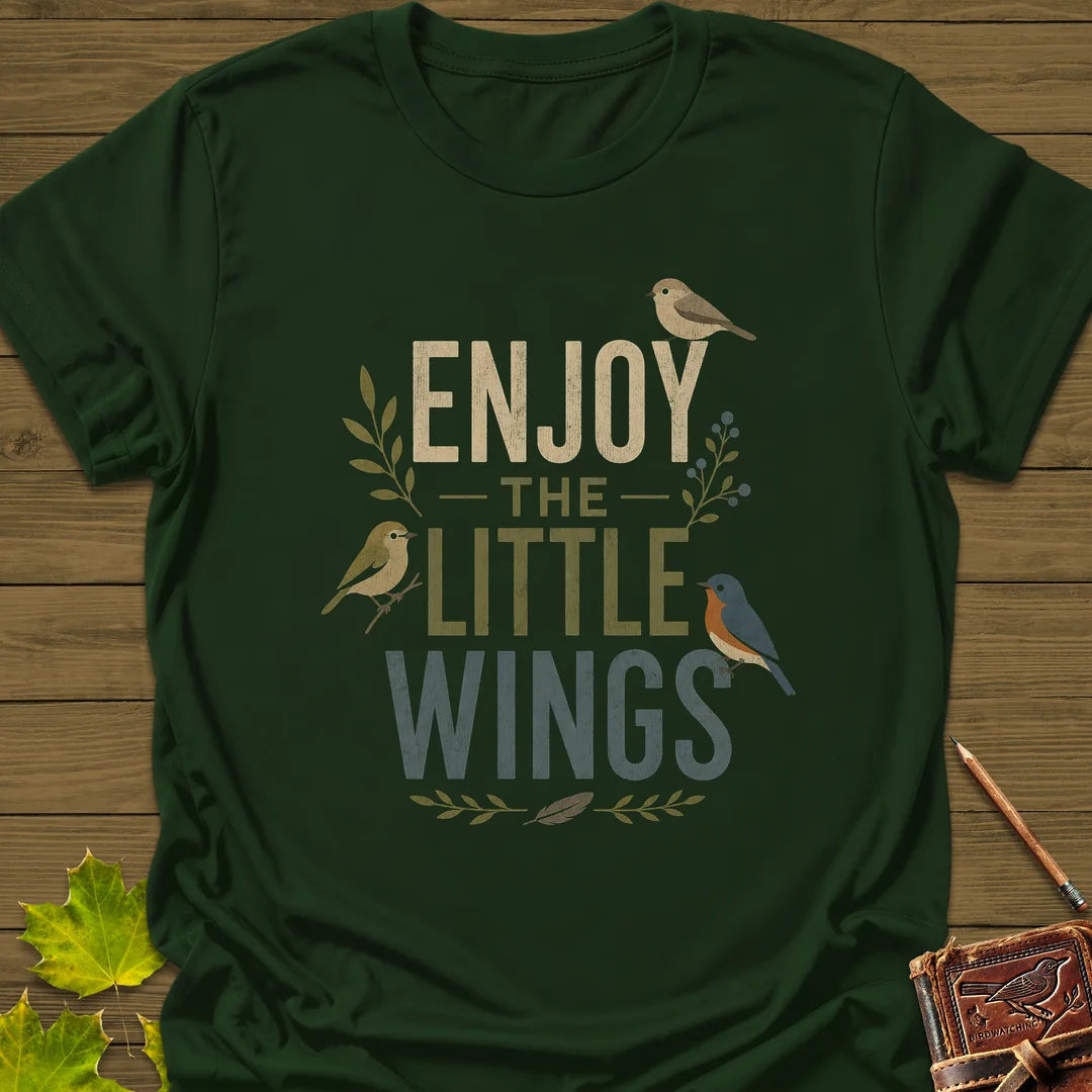 Enjoy The Little Wings T-Shirt - Bird Graphic Tee - Gift for Bird Lovers - Unisex
