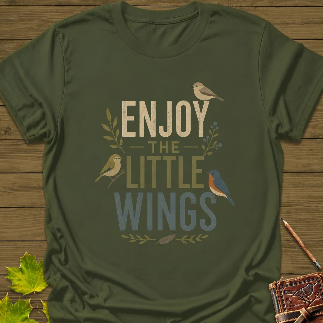 Enjoy The Little Wings T-Shirt - Bird Graphic Tee - Gift for Bird Lovers - Unisex