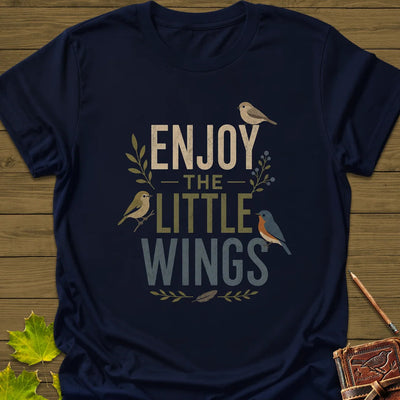 Enjoy The Little Wings T-Shirt - Bird Graphic Tee - Gift for Bird Lovers - Unisex