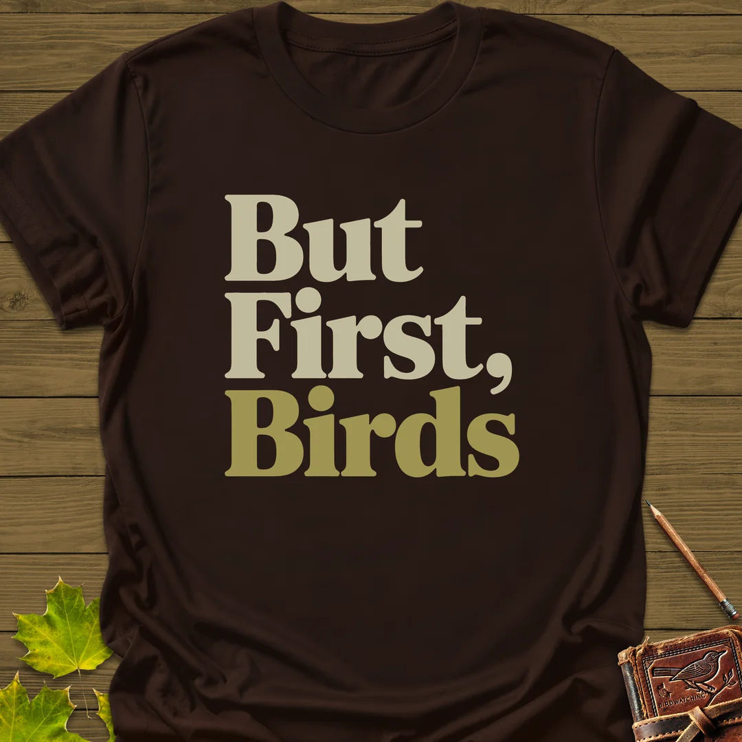 But First, Birds T-Shirt - Bird Graphic Tee - Gift for Bird Lovers - Unisex