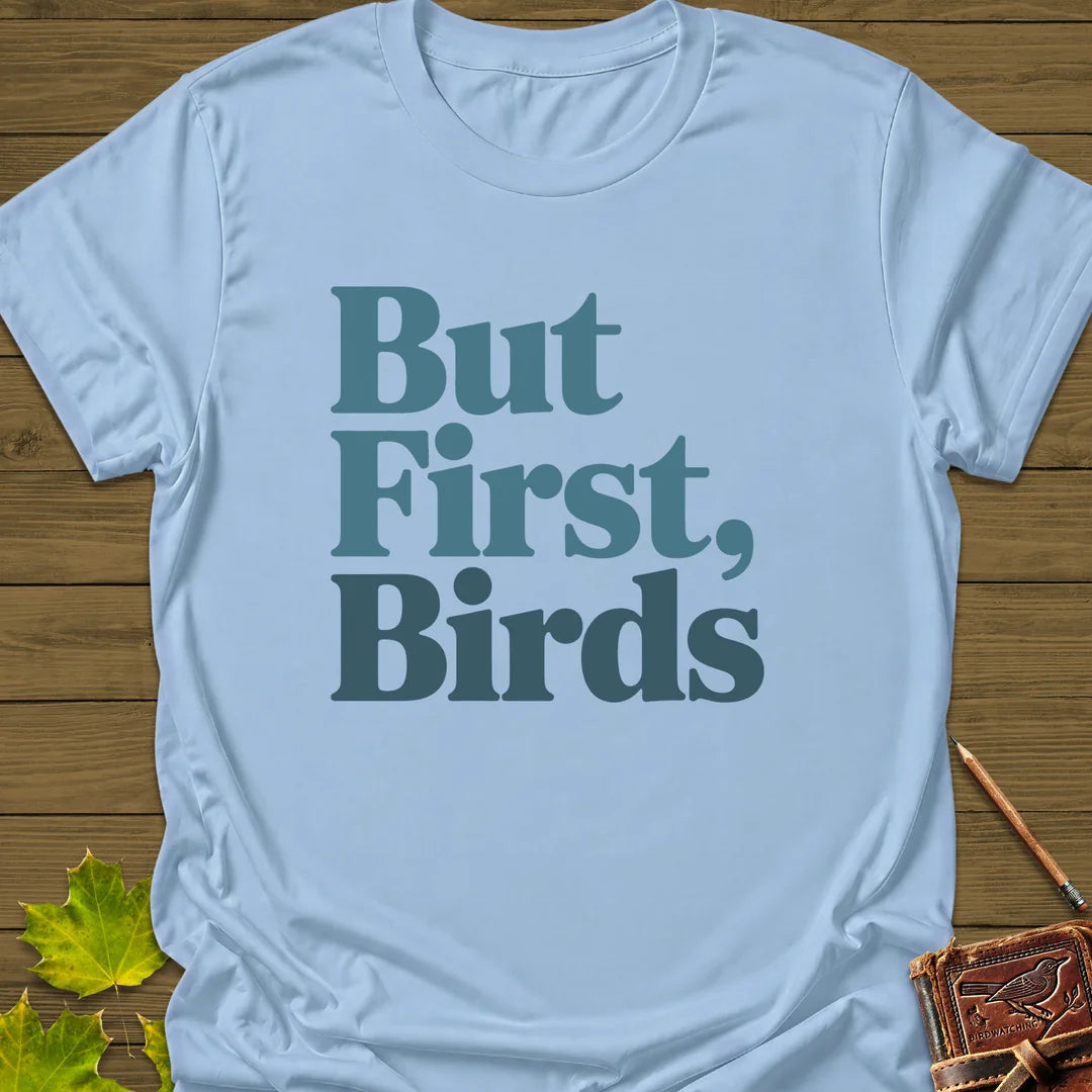 But First, Birds T-Shirt - Bird Graphic Tee - Gift for Bird Lovers - Unisex