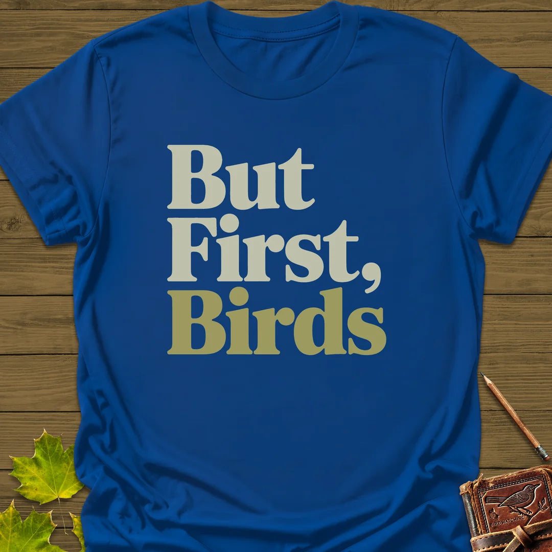 But First, Birds T-Shirt - Bird Graphic Tee - Gift for Bird Lovers - Unisex