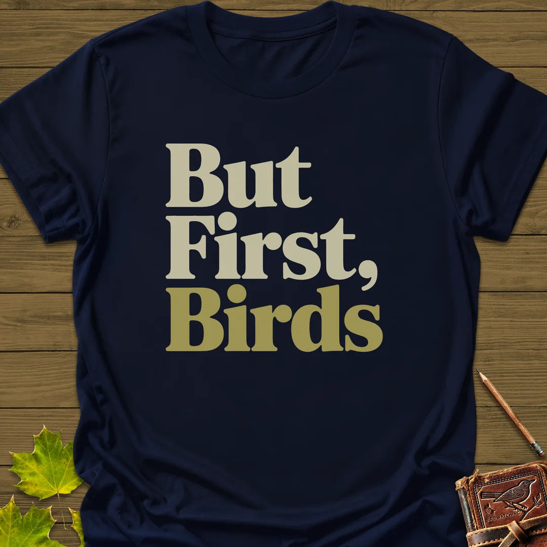 But First, Birds T-Shirt - Bird Graphic Tee - Gift for Bird Lovers - Unisex