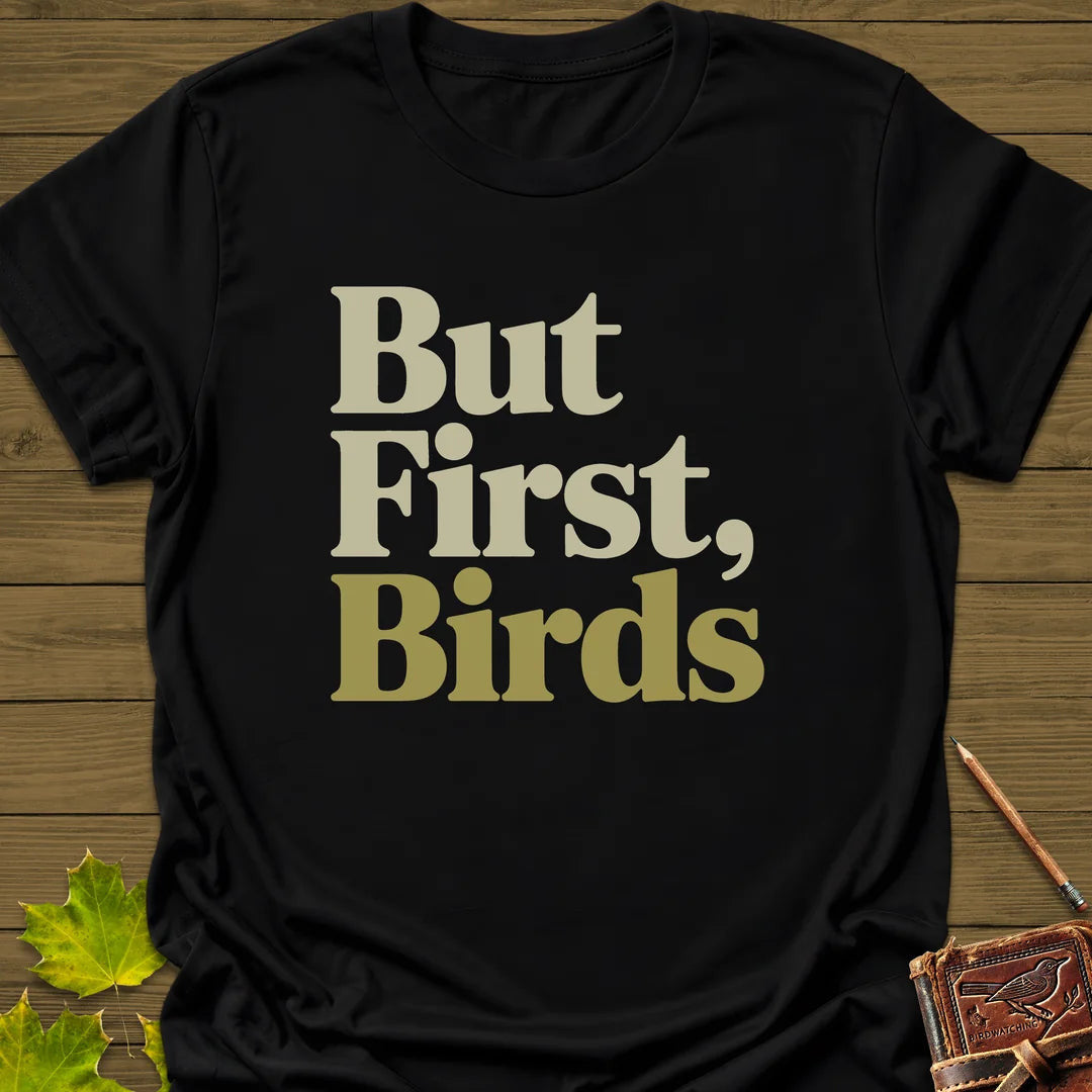 But First, Birds T-Shirt - Bird Graphic Tee - Gift for Bird Lovers - Unisex