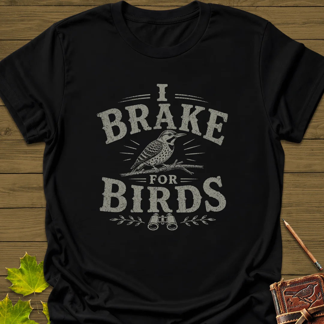 Brake For Birds T-Shirt - Bird Graphic Tee - Gift for Bird Lovers - Unisex