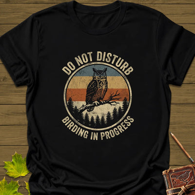 Do Not Disturb T-Shirt - Bird Graphic Tee - Gift for Bird Lovers - Unisex