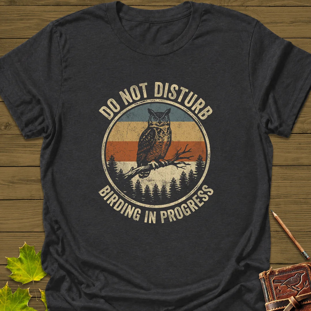 Do Not Disturb T-Shirt - Bird Graphic Tee - Gift for Bird Lovers - Unisex