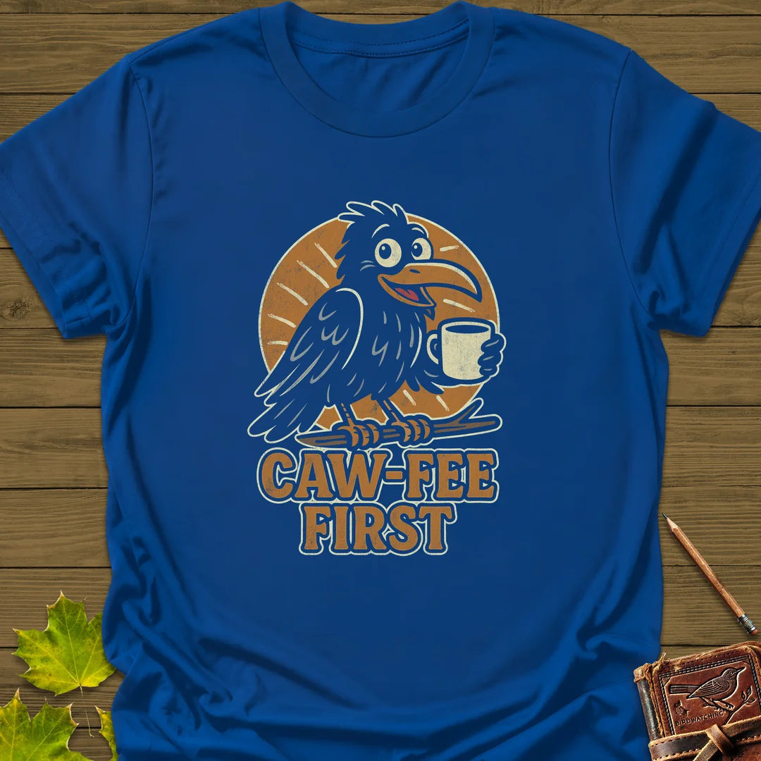 Caw-Fee First T-Shirt - Bird Graphic Tee - Gift for Bird Lovers - Unisex