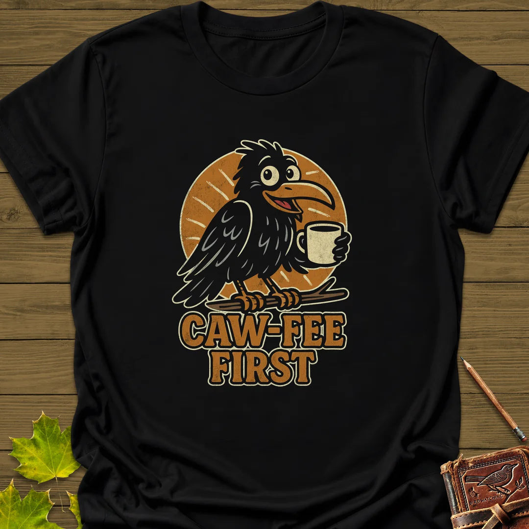 Caw-Fee First T-Shirt - Bird Graphic Tee - Gift for Bird Lovers - Unisex