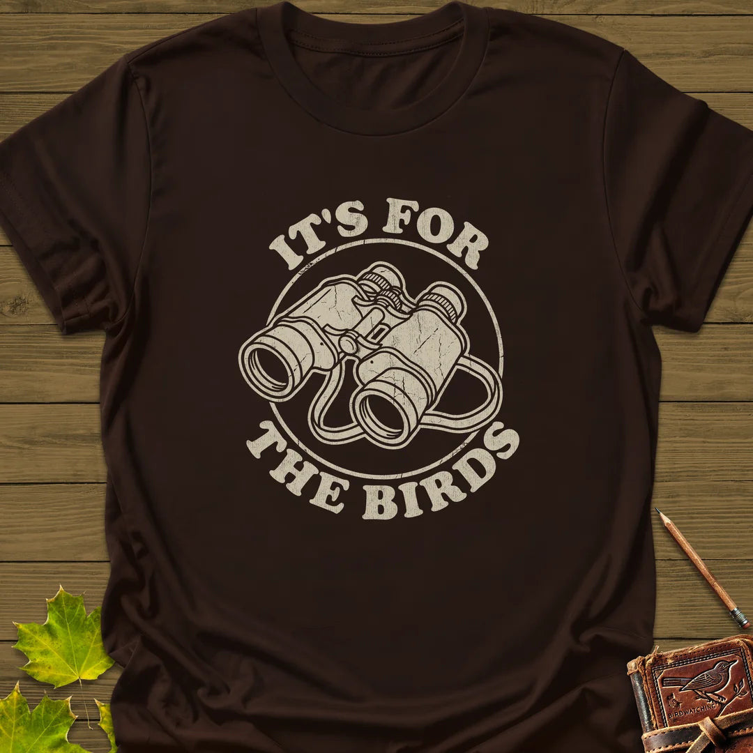 For The Birds T-Shirt - Bird Graphic Tee - Gift for Bird Lovers - Unisex