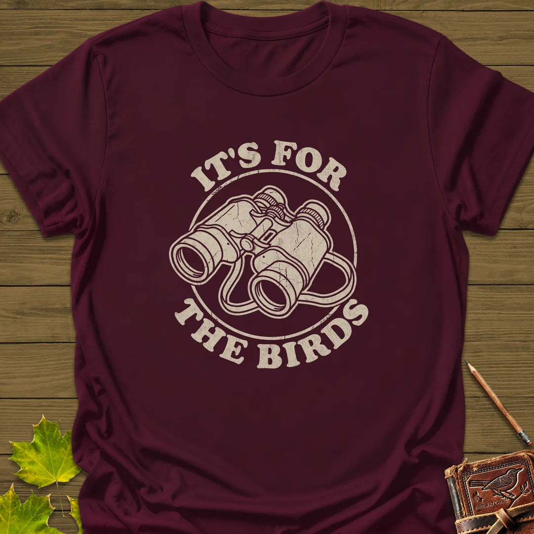 For The Birds T-Shirt - Bird Graphic Tee - Gift for Bird Lovers - Unisex