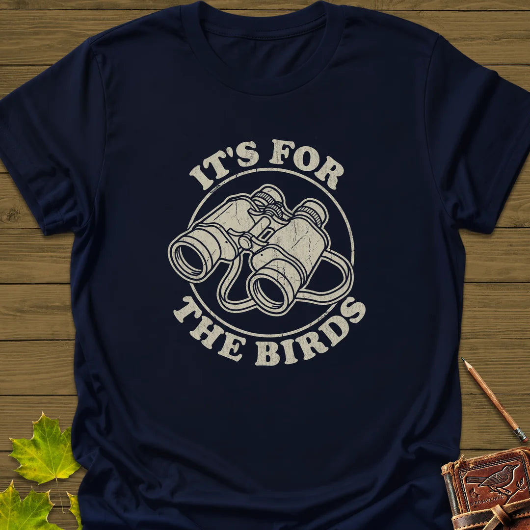 For The Birds T-Shirt - Bird Graphic Tee - Gift for Bird Lovers - Unisex
