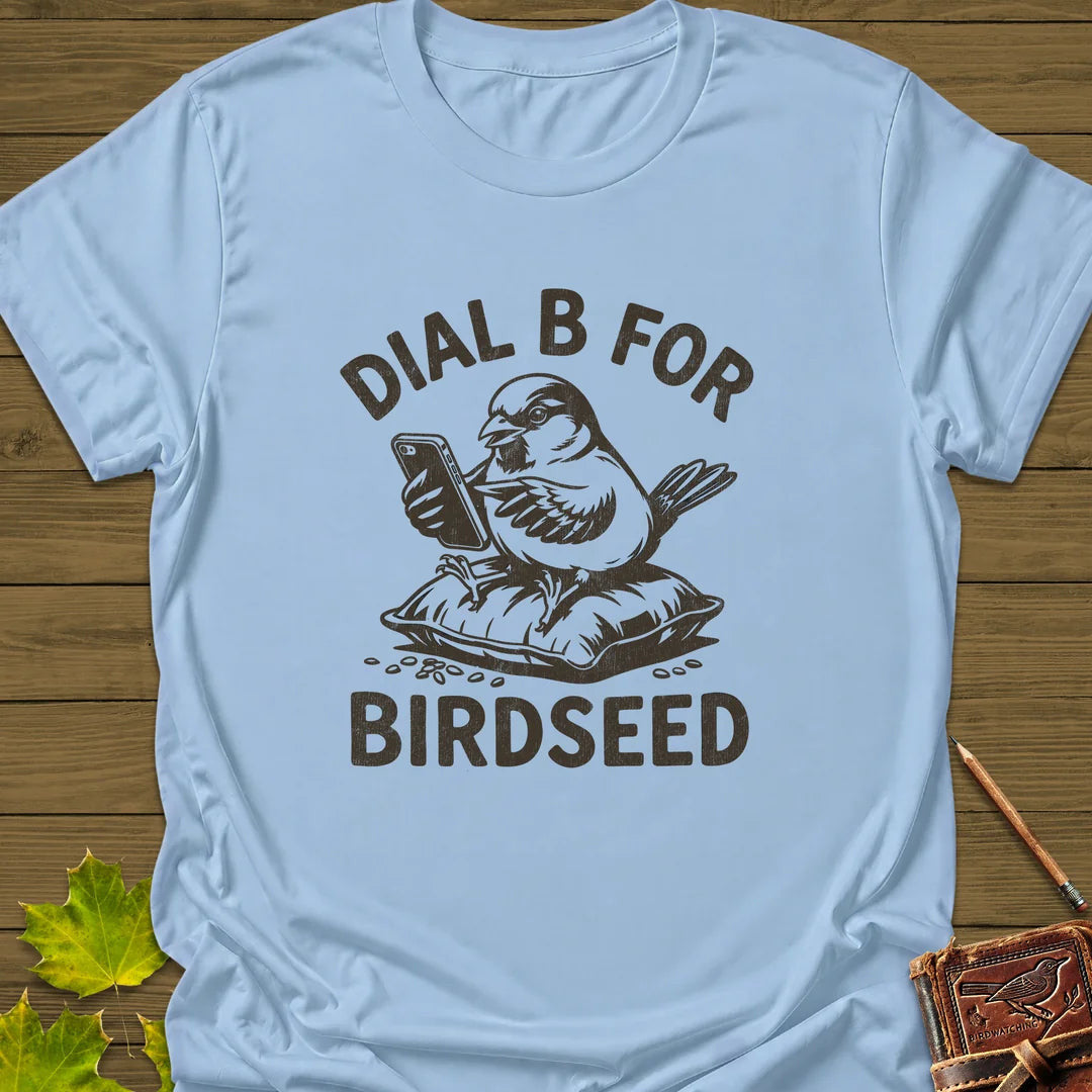 Dial B For Birdseed T-Shirt - Bird Graphic Tee - Gift for Bird Lovers - Unisex