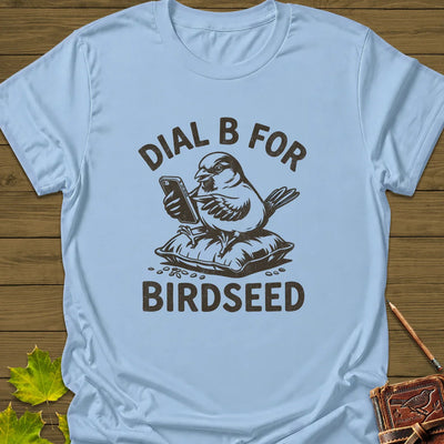 Dial B For Birdseed T-Shirt - Bird Graphic Tee - Gift for Bird Lovers - Unisex
