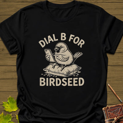 Dial B For Birdseed T-Shirt - Bird Graphic Tee - Gift for Bird Lovers - Unisex