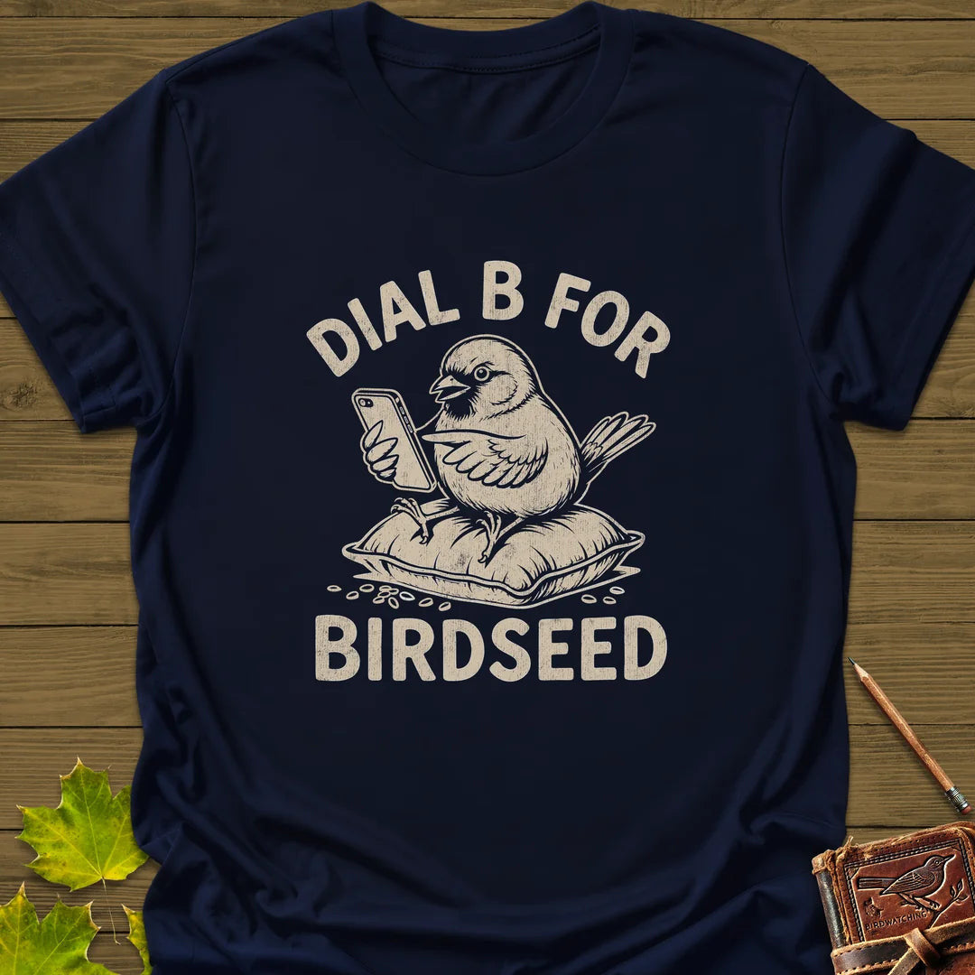 Dial B For Birdseed T-Shirt - Bird Graphic Tee - Gift for Bird Lovers - Unisex