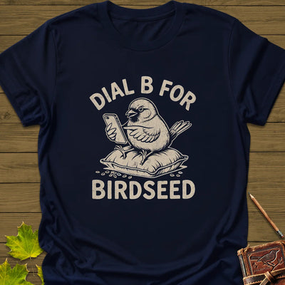 Dial B For Birdseed T-Shirt - Bird Graphic Tee - Gift for Bird Lovers - Unisex