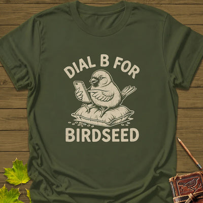 Dial B For Birdseed T-Shirt - Bird Graphic Tee - Gift for Bird Lovers - Unisex