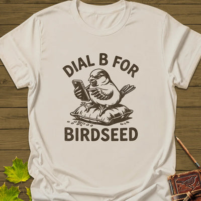 Dial B For Birdseed T-Shirt - Bird Graphic Tee - Gift for Bird Lovers - Unisex
