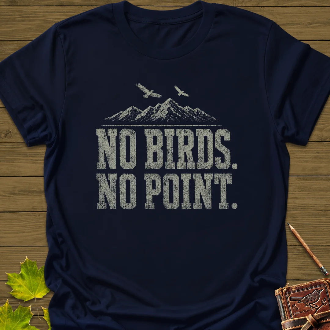 No Birds No Point T-Shirt - Bird Graphic Tee - Gift for Bird Lovers - Unisex