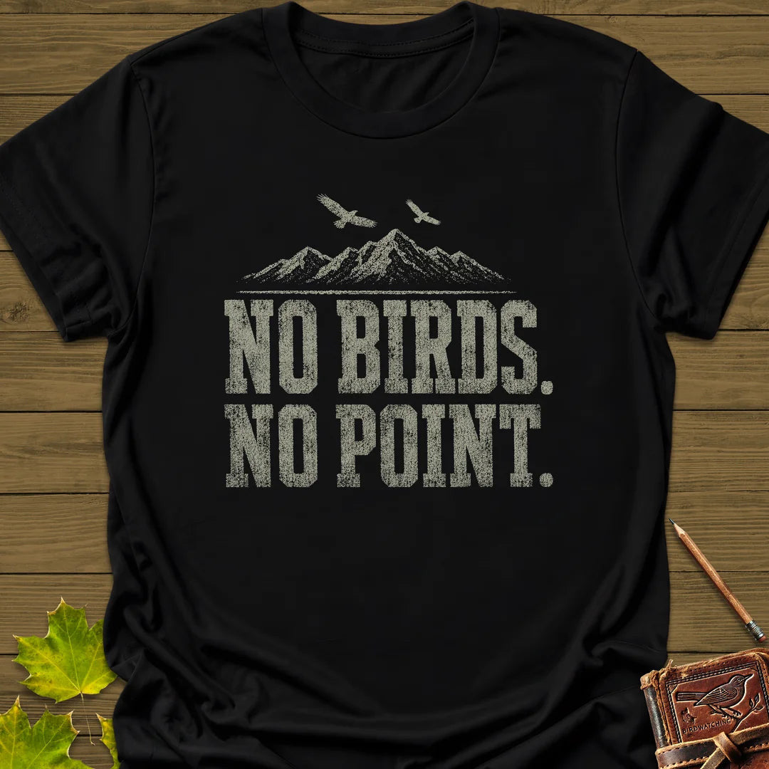 No Birds No Point T-Shirt - Bird Graphic Tee - Gift for Bird Lovers - Unisex