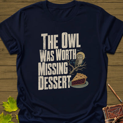 Owl Worth Missing Dessert T-Shirt - Bird Graphic Tee - Gift for Bird Lovers - Unisex