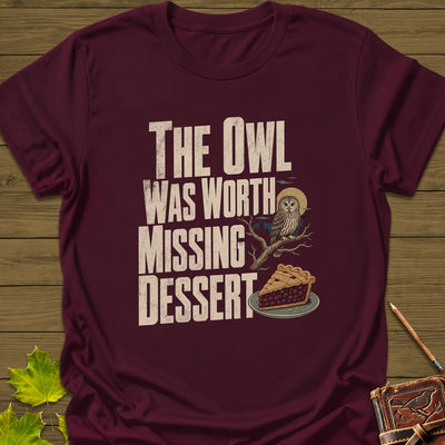 Owl Worth Missing Dessert T-Shirt - Bird Graphic Tee - Gift for Bird Lovers - Unisex