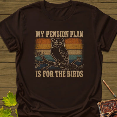 Pension Plan T-Shirt - Bird Graphic Tee - Gift for Bird Lovers - Unisex