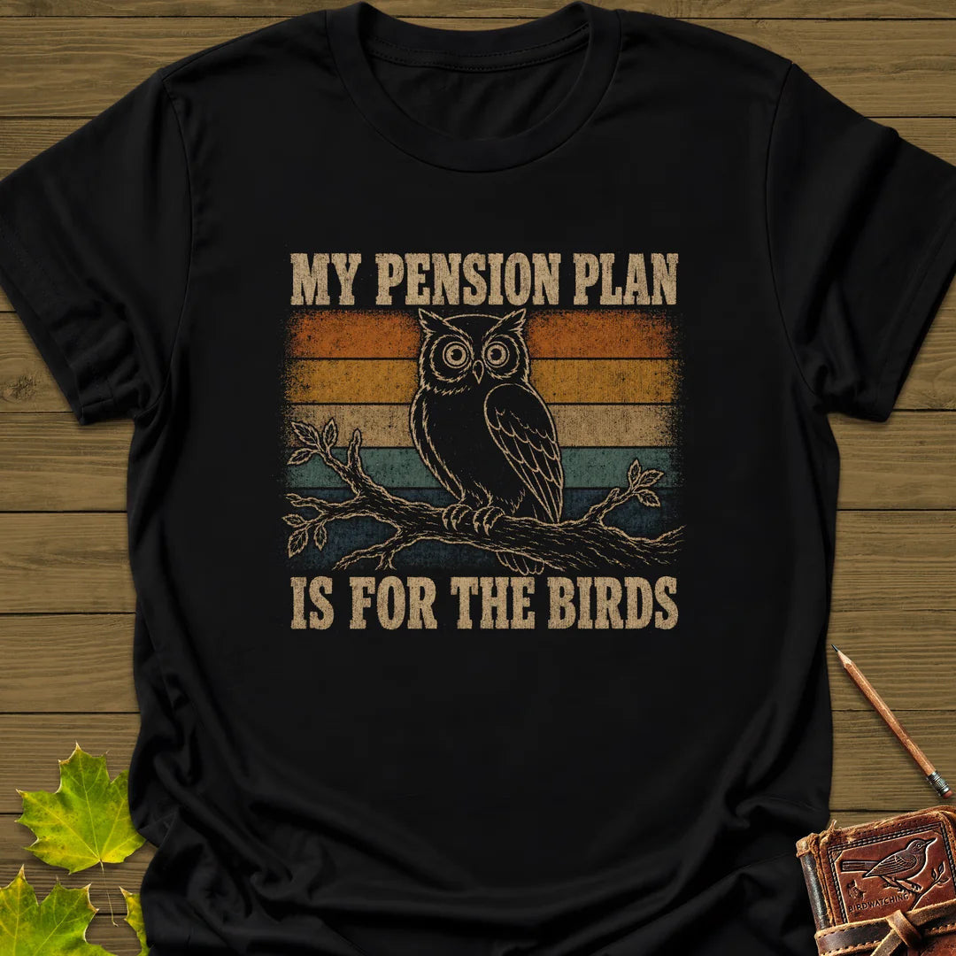 Pension Plan T-Shirt - Bird Graphic Tee - Gift for Bird Lovers - Unisex