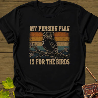 Pension Plan T-Shirt - Bird Graphic Tee - Gift for Bird Lovers - Unisex