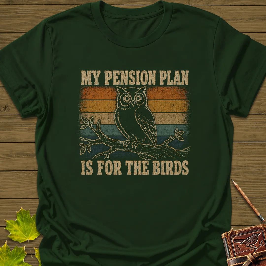 Pension Plan T-Shirt - Bird Graphic Tee - Gift for Bird Lovers - Unisex