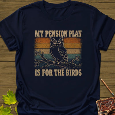 Pension Plan T-Shirt - Bird Graphic Tee - Gift for Bird Lovers - Unisex