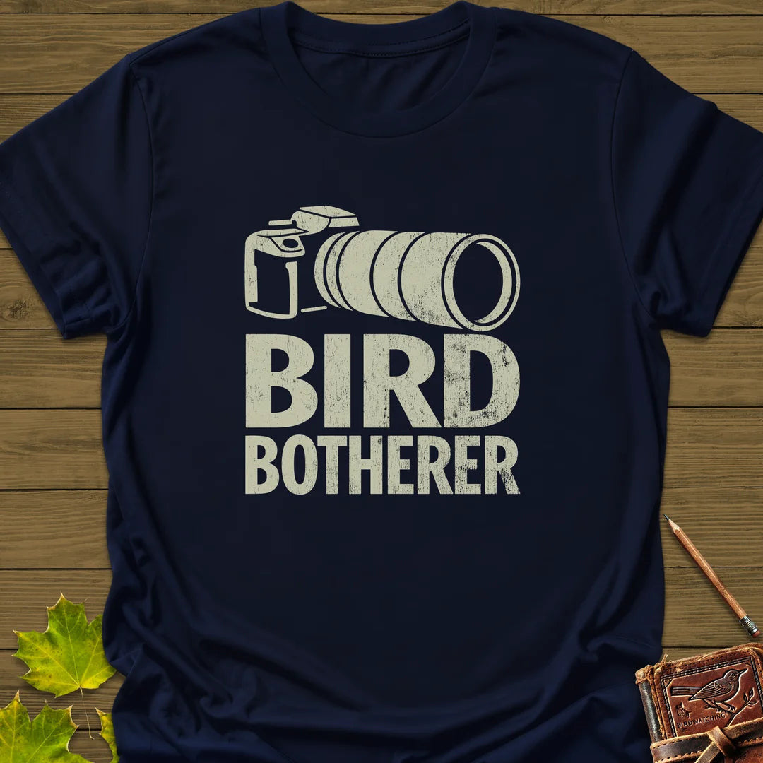 Bird Botherer T-Shirt - Graphic Tee - Gift for Bird Lovers - Unisex