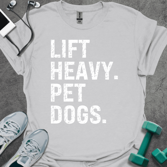 Lift Heavy Pet Dogs T-Shirt - Gym Graphic Tee - Gift for Gym Lovers - Unisex