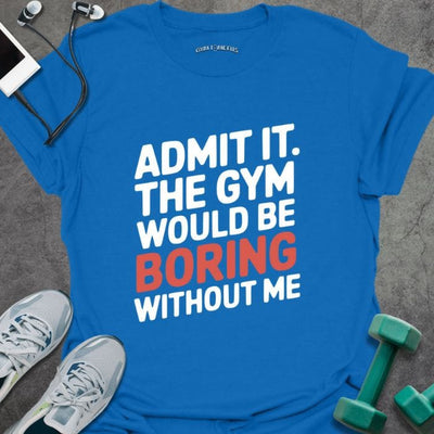 Admit It T-Shirt - Gym Graphic Tee - Gift for Gym Lovers - Unisex