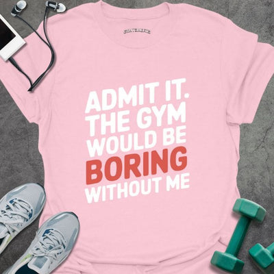 Admit It T-Shirt - Gym Graphic Tee - Gift for Gym Lovers - Unisex