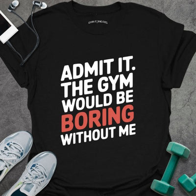 Admit It T-Shirt - Gym Graphic Tee - Gift for Gym Lovers - Unisex