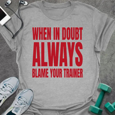 Blame Trainer T-Shirt - Gym Graphic Tee - Gift for Gym Lovers - Unisex
