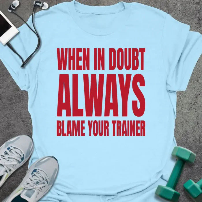 Blame Trainer T-Shirt - Gym Graphic Tee - Gift for Gym Lovers - Unisex