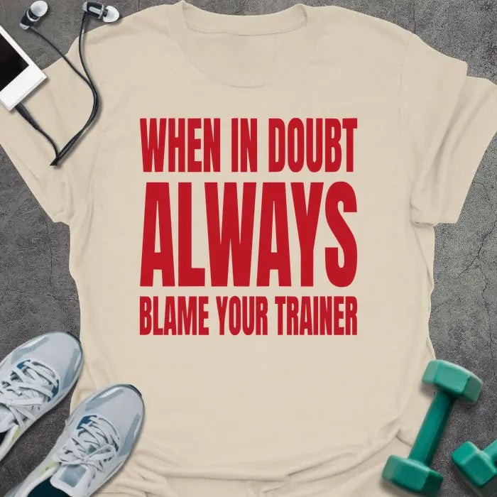Blame Trainer T-Shirt - Gym Graphic Tee - Gift for Gym Lovers - Unisex