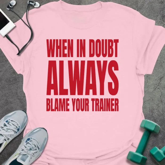 Blame Trainer T-Shirt - Gym Graphic Tee - Gift for Gym Lovers - Unisex