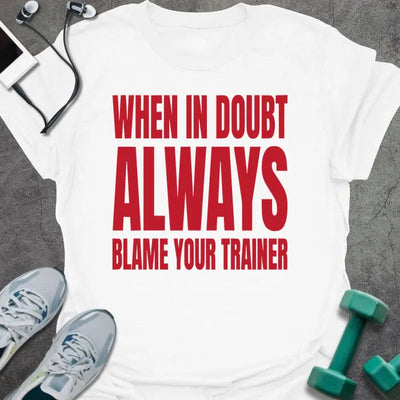 Blame Trainer T-Shirt - Gym Graphic Tee - Gift for Gym Lovers - Unisex
