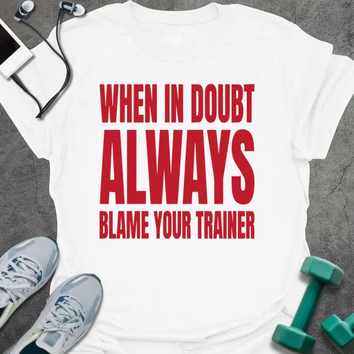 Blame Trainer T-Shirt - Gym Graphic Tee - Gift for Gym Lovers - Unisex