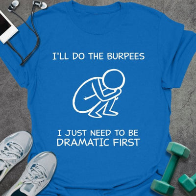 Dramatic First T-Shirt - Gym Graphic Tee - Gift for Gym Lovers - Unisex