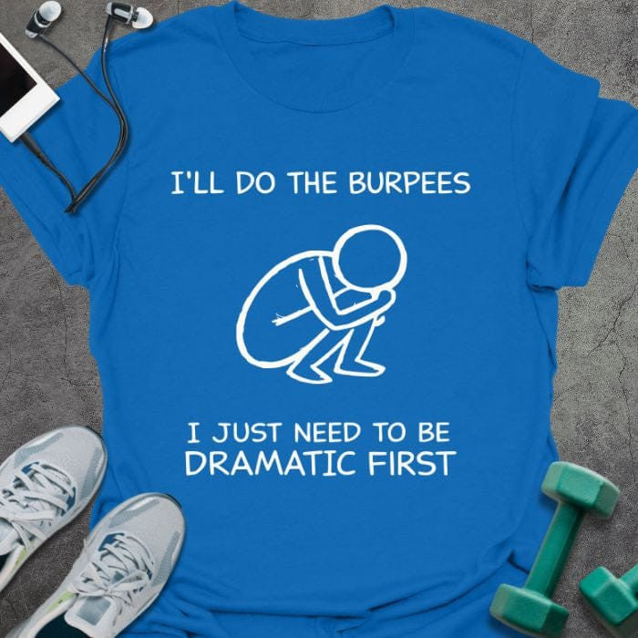Dramatic First T-Shirt - Gym Graphic Tee - Gift for Gym Lovers - Unisex