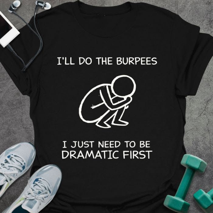 Dramatic First T-Shirt - Gym Graphic Tee - Gift for Gym Lovers - Unisex