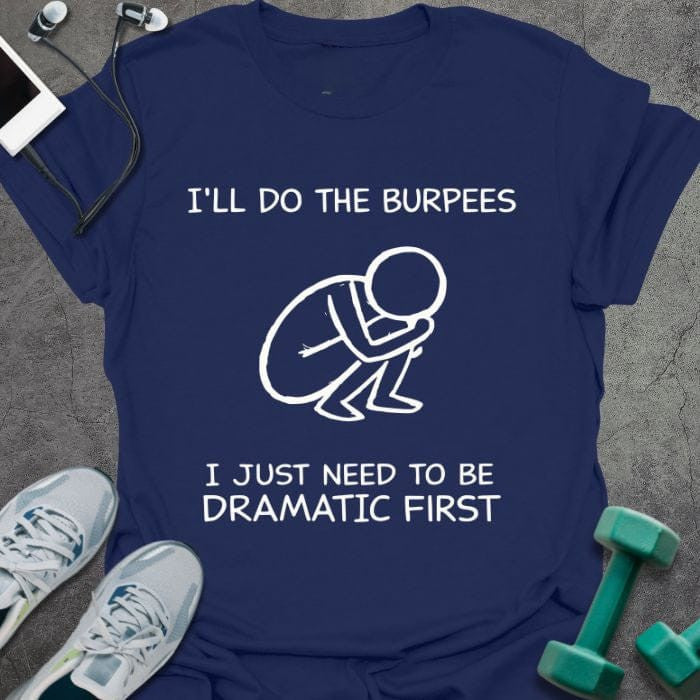 Dramatic First T-Shirt - Gym Graphic Tee - Gift for Gym Lovers - Unisex