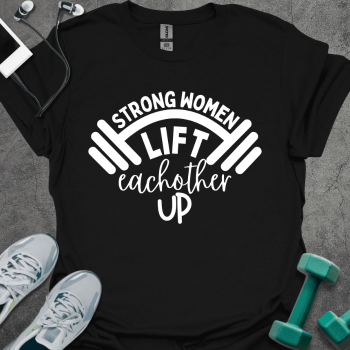 Strong Women Lift T-Shirt - Gym Graphic Tee - Gift for Gym Lovers - Unisex