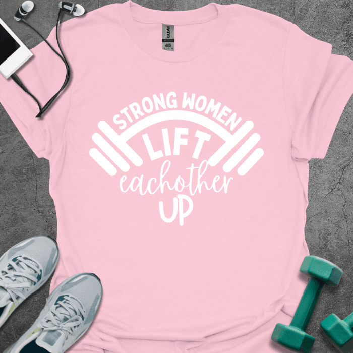 Strong Women Lift T-Shirt - Gym Graphic Tee - Gift for Gym Lovers - Unisex