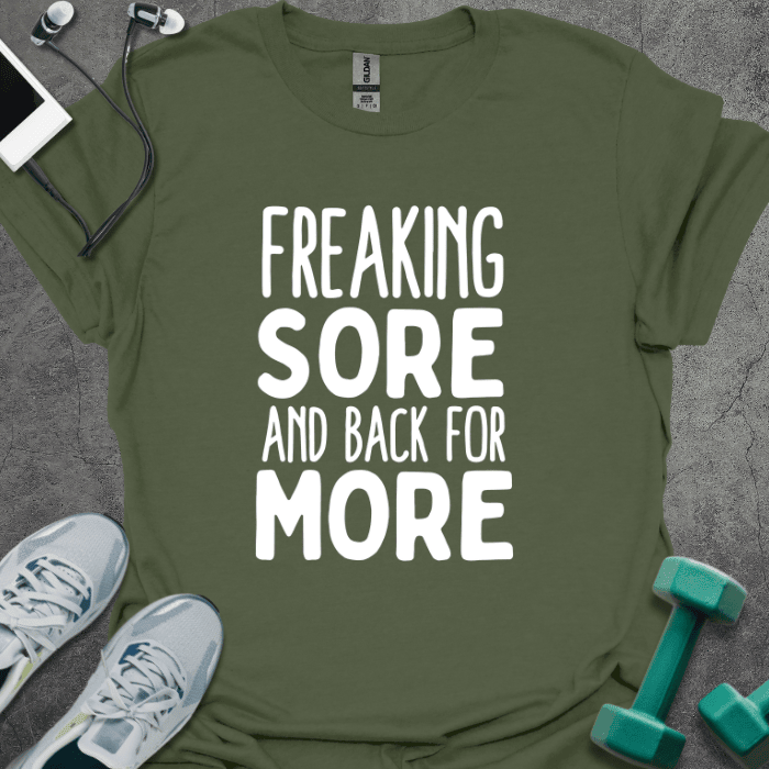 Freaking Sore Back for More T-Shirt - Gym Graphic Tee - Gift for Gym Lovers - Unisex